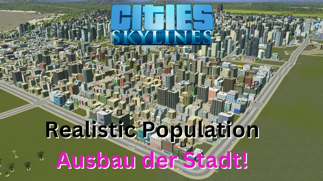 Wir müssen wachsen!/ Cities Skylines/ Realistic Population/ 031 - YouTube