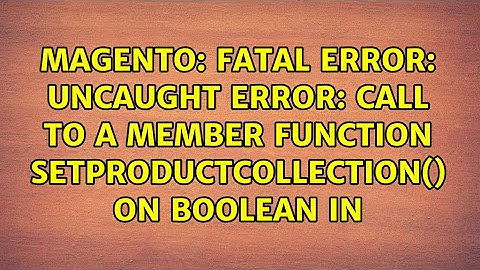 Fatal error: Uncaught Error: Call to a member function setProductCollection() on boolean in