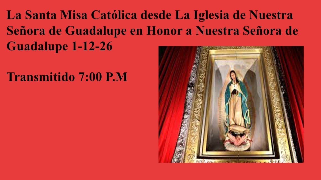 La Santa Misa en honor a Nuestra Señora de Guadalupe 1-12-26 - YouTube
