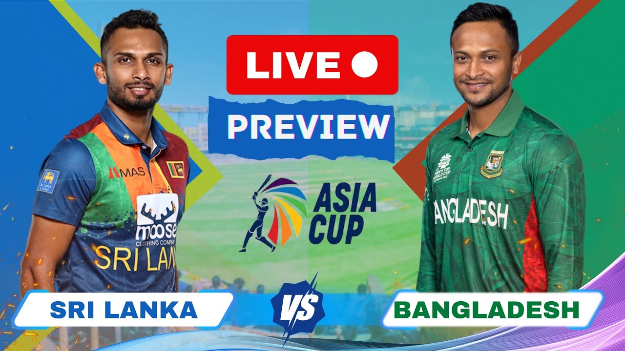 Asia Cup Live SL Vs BAN, Colombo Asia Cup, Super 4 Live Match