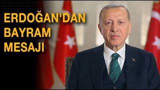 Cumhurbaşkanı Erdoğan&#39;dan Ramazan Bayramı mesajı