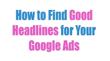 How to Create Good Headlines for Your Google Ads