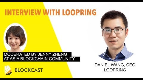 Blockcast.cc Interviews with Daniel Wang, CEO of Loopring