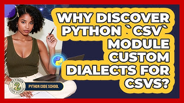 Why Discover Python `csv` Module Custom Dialects For CSVs? - Python Code School