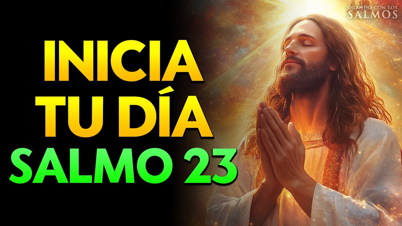 ORACIÓN DE LA MAÑANA con el SALMO 23 – Dios Cuida de Ti en el Día de la ...