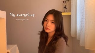 Ariana Grande - My everything ✨  (cover)