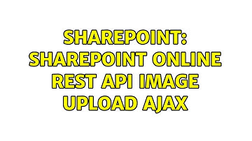 Sharepoint: SharePoint Online REST API Image upload AJAX (3 Solutions!!)