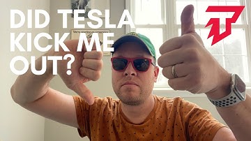 HAVE I BEEN KICKED OUT OF TESLA