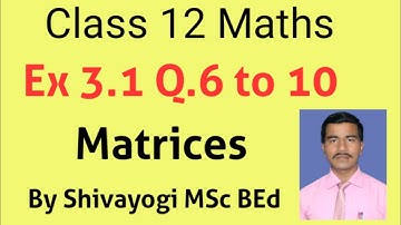class 12 ex 3.1 q 6 to 10 / class 12 Matrices ex 3.1 q 6 to 10 / 12th maths classes / maths class sj