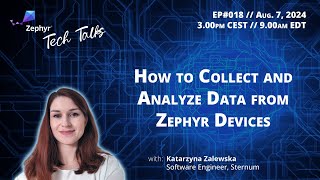 How To Collect And Yze Data From Zephyr Devices Zephyr Tech Talk