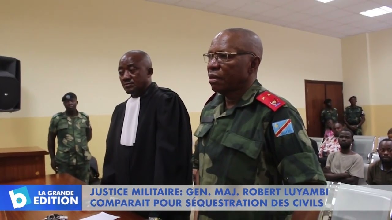 Justice Militaire: Gén. Maj. Robert Luyambi comparait pour séquestration des civils