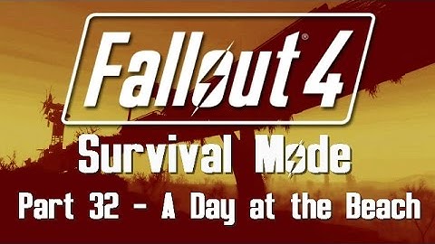 Fallout 4: Survival Mode - Part 32 - A Day at the Beach