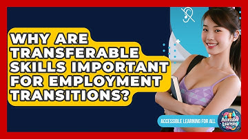 Why Are Transferable Skills Important For Employment Transitions? - Accessible Learning For All