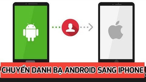 Cách chuyển danh bạ từ android sang iphone nhanh không cần app