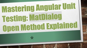 Mastering Angular Unit Testing: MatDialog Open Method Explained