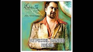 Éliás Jr. - Jól vagyok (VJ Pixxel Dance Remix)