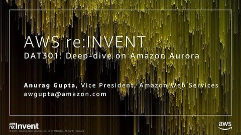 AWS re:Invent 2017: Deep Dive on the Amazon Aurora MySQL-compatible Edition (DAT301)