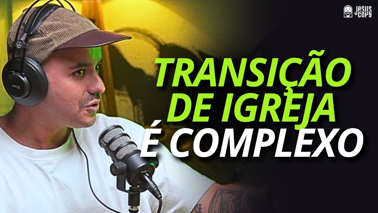 TRANSIÇÃO DE IGREJA - BERNARDO MOTA | Podcast Jesuscopy