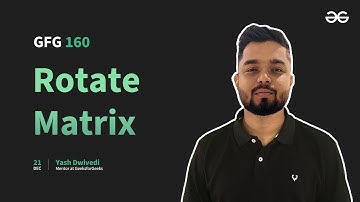 GfG 160 | Day- 37 | Rotate Matrix | 160 Days Daily DSA Problem Solving | GeeksforGeeks