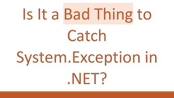 Is It a Bad Thing to Catch System.Exception in .NET?