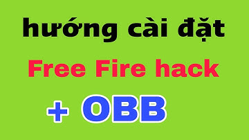 Hướng dẫn cài đặt file hack free Fire và obb cho bạn nào chưa biết.