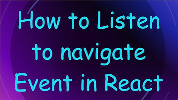 How to Listen to navigate Event in React