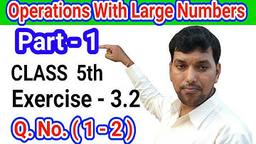 || Operations With Large Numbers || CBSE MATHS CLASS 5th || Ex-3.2 Q.No. (1 - 2) || Part-1