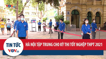 Hà Nội tập trung cao độ cho kỳ thi tốt nghiệp THPT năm 2021