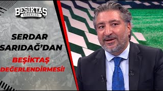 Serdar Sarıdağ Beşiktaşın İlk Maçtaki Futbolu Henüz Şampiyonlukta Oyun Gibi Değil