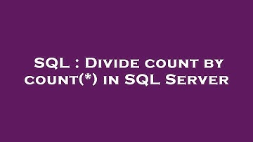 SQL : Divide count by count(*) in SQL Server