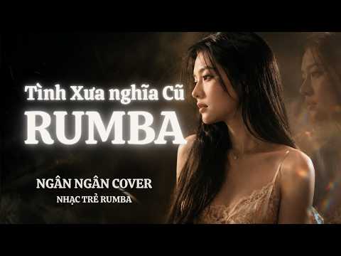 TÌNH XƯA NGHĨA CŨ - NGÂN NGÂN COVER - NHẠC TRẺ RUMBA COVER NGHE LÀ NGHIỆN