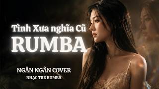 TÌNH XƯA NGHĨA CŨ  -  NGÂN NGÂN COVER - NHẠC TRẺ RUMBA COVER NGHE LÀ NGHIỆN