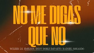 No Me Digas Que No Remix2 - Rainiel Sonando Enddy Doble Impakto Emilson Y Wilker