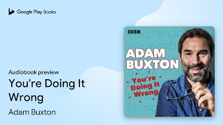 You're Doing It Wrong by Adam Buxton · Audiobook preview