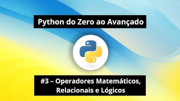 Python do Zero #3 – Operadores Matemáticos, Relacionais e Lógicos em Python