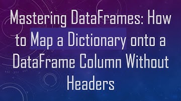 Mastering DataFrames: How to Map a Dictionary onto a DataFrame Column Without Headers