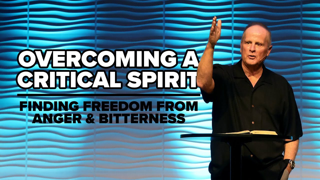 Overcoming a Critical Spirit: Finding Freedom from Anger & Bitterness