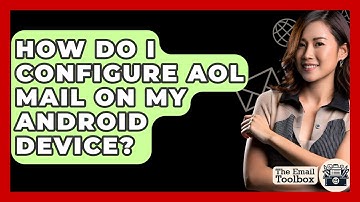 How Do I Configure AOL Mail On My Android Device? - TheEmailToolbox.com