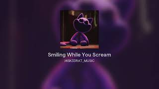 Smiling While You Scream