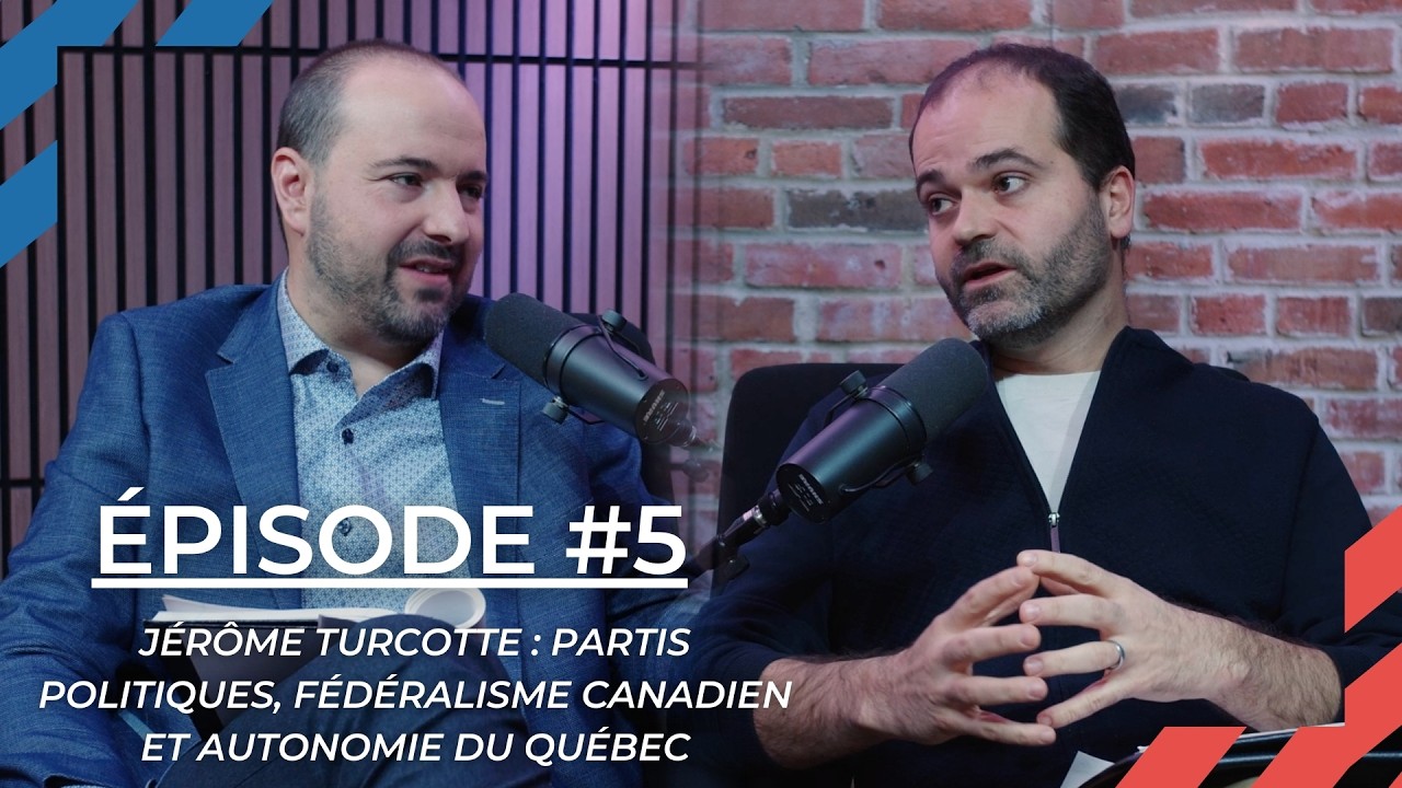 Ep. 05 - Jérôme Turcotte : Partis politiques, fédéralisme canadien et autonomie du Québec
