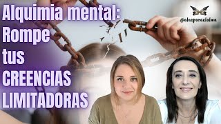 Alquimia mental: Rompe tus CREENCIAS LIMITADORAS