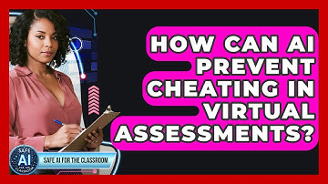 How Can AI Prevent Cheating In Virtual Assessments? - Safe AI for The Classroom