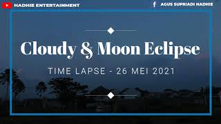Time Lapse Cloudy & Moon Eclipse May 26 2021 by h@dhie