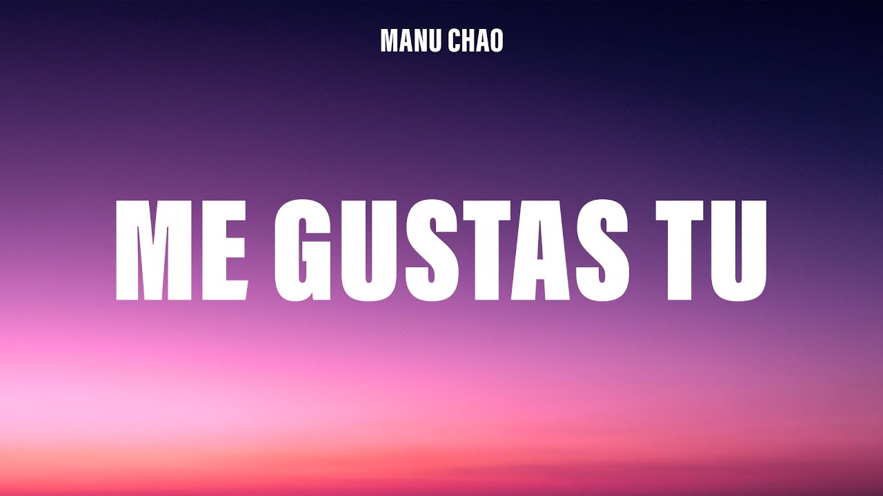 Manu Chao - Me Gustas Tu (Letra/Lyrics)