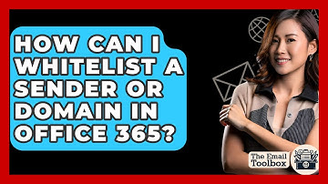 How Can I Whitelist A Sender Or Domain In Office 365? - TheEmailToolbox.com
