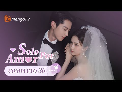【Episodios 36】Un final perfecto💍Dylan Wang propuesto a Bai Lu | Solo por Amor | MangoTV Spanish