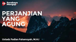 Perjanjian Yang Agung - Ustadz Fadlan Fahamsyah, Lc, M.H.I