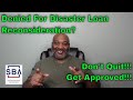 Keep Getting Denied For The SBA Disaster Loan Reconsideration ? Here's My Solution !