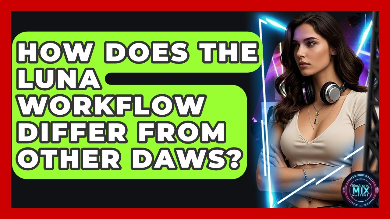 How Does The LUNA Workflow Differ From Other DAWs? - Electronic Mix Masters