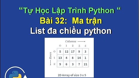 Bai32: Matrix python - mảng đa chiều python - Tự học lập trình python